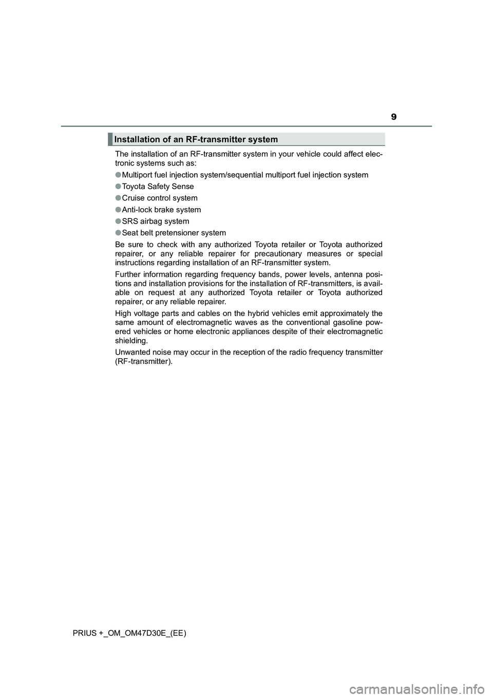 TOYOTA PRIUS PLUS 2019 Owners Manual 9
PRIUS +_OM_OM47D30E_(EE)The installation of an RF-transmitter system in your vehicle could affect elec-
tronic systems such as:
●Multiport fuel injection system/sequential multiport fuel injection TOYOTA PRIUS PLUS 2019 Owners Manual 9
PRIUS +_OM_OM47D30E_(EE)The installation of an RF-transmitter system in your vehicle could affect elec-
tronic systems such as:
●Multiport fuel injection system/sequential multiport fuel injection