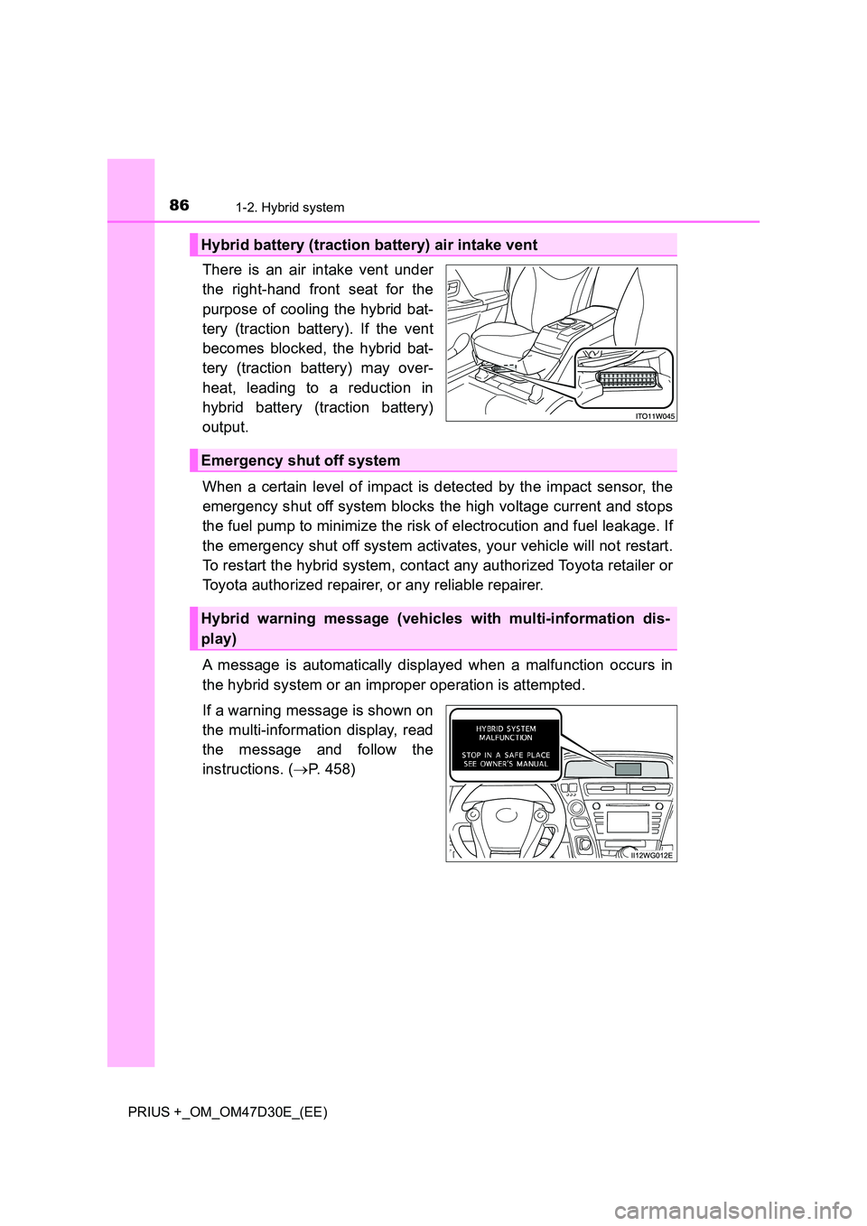 TOYOTA PRIUS PLUS 2019 Owners Manual 861-2. Hybrid system
PRIUS +_OM_OM47D30E_(EE)
There is an air intake vent under
the right-hand front seat for the
purpose of cooling the hybrid bat-
tery (traction battery). If the vent
becomes bl TOYOTA PRIUS PLUS 2019 Owners Manual 861-2. Hybrid system
PRIUS +_OM_OM47D30E_(EE)
There is an air intake vent under
the right-hand front seat for the
purpose of cooling the hybrid bat-
tery (traction battery). If the vent
becomes bl