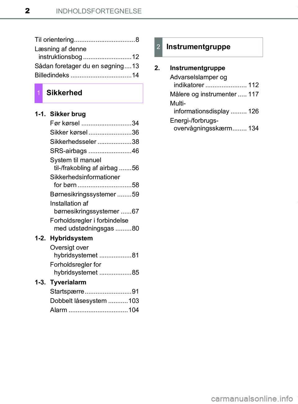 TOYOTA PRIUS PLUS 2019 Brugsanvisning (in Danish) INDHOLDSFORTEGNELSE2
PRIUS +_OM_OM47D30DK_(EE)Til orientering..................................8
Læsning af denne
instruktionsbog ...........................12
Sådan foretager du en søgning ....13 TOYOTA PRIUS PLUS 2019 Brugsanvisning (in Danish) INDHOLDSFORTEGNELSE2
PRIUS +_OM_OM47D30DK_(EE)Til orientering..................................8
Læsning af denne
instruktionsbog ...........................12
Sådan foretager du en søgning ....13