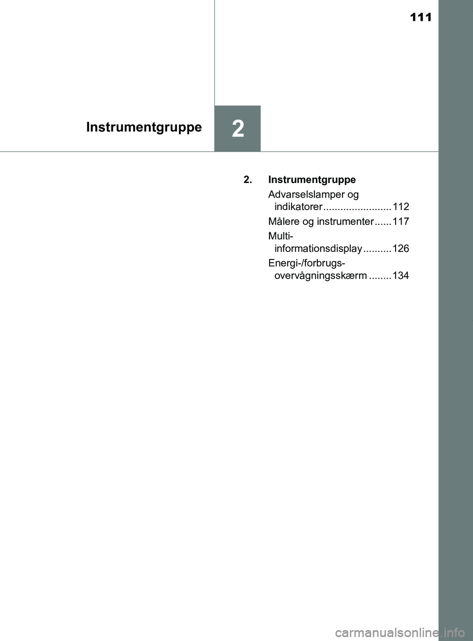 TOYOTA PRIUS PLUS 2019 Brugsanvisning (in Danish) 111
2Instrumentgruppe
PRIUS +_OM_OM47D30DK_(EE)2. Instrumentgruppe
Advarselslamper og indikatorer ........................ 112
Målere og instrumenter ...... 117
Multi- informationsdisplay .......... TOYOTA PRIUS PLUS 2019 Brugsanvisning (in Danish) 111
2Instrumentgruppe
PRIUS +_OM_OM47D30DK_(EE)2. Instrumentgruppe
Advarselslamper og indikatorer ........................ 112
Målere og instrumenter ...... 117
Multi- informationsdisplay ..........