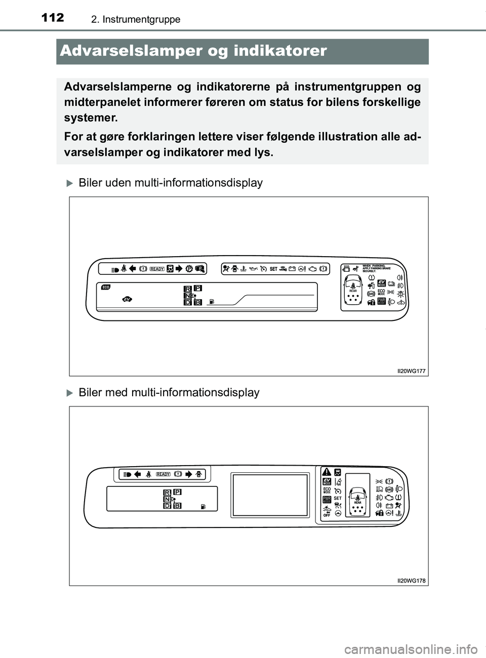 TOYOTA PRIUS PLUS 2019 Brugsanvisning (in Danish) 1122. Instrumentgruppe
PRIUS +_OM_OM47D30DK_(EE)
Advarselslamper og indikatorer
Biler uden multi-informationsdisplay
Biler med multi-informationsdisplay
Advarselslamperne og indikatorerne på in TOYOTA PRIUS PLUS 2019 Brugsanvisning (in Danish) 1122. Instrumentgruppe
PRIUS +_OM_OM47D30DK_(EE)
Advarselslamper og indikatorer
Biler uden multi-informationsdisplay
Biler med multi-informationsdisplay
Advarselslamperne og indikatorerne på in