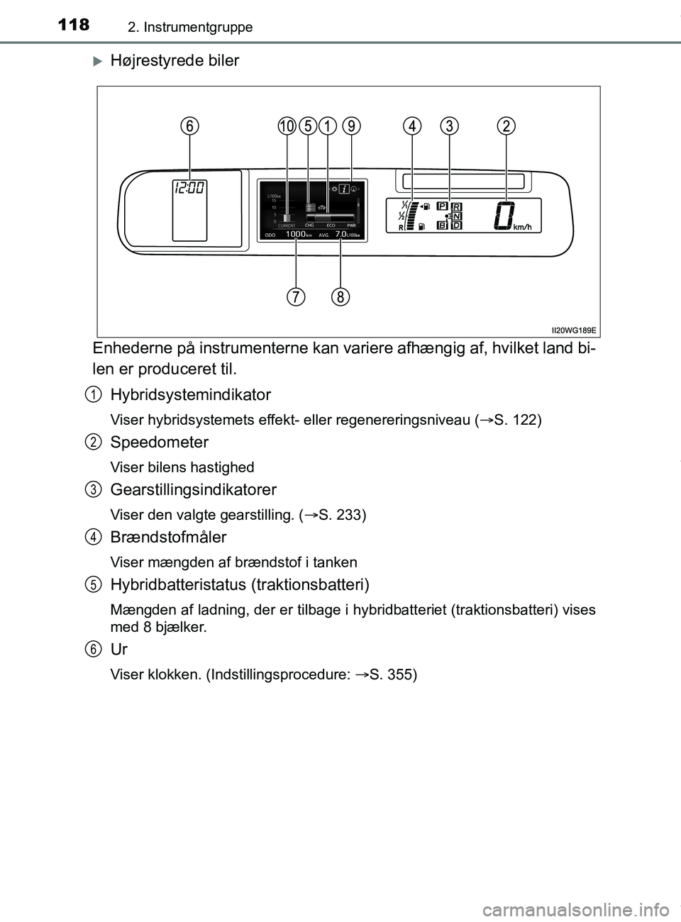 TOYOTA PRIUS PLUS 2019 Brugsanvisning (in Danish) 1182. Instrumentgruppe
PRIUS +_OM_OM47D30DK_(EE)
Højrestyrede biler
Enhederne på instrumenterne kan variere afhængig af, hvilket land bi-
len er produceret til. Hybridsystemindikator
Viser hybri TOYOTA PRIUS PLUS 2019 Brugsanvisning (in Danish) 1182. Instrumentgruppe
PRIUS +_OM_OM47D30DK_(EE)
Højrestyrede biler
Enhederne på instrumenterne kan variere afhængig af, hvilket land bi-
len er produceret til. Hybridsystemindikator
Viser hybri