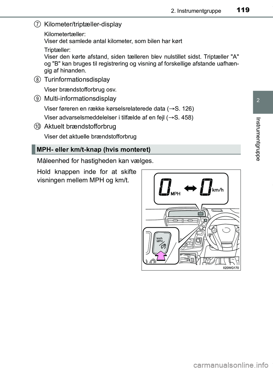 TOYOTA PRIUS PLUS 2019 Brugsanvisning (in Danish) 1192. Instrumentgruppe
2
Instrumentgruppe
PRIUS +_OM_OM47D30DK_(EE)
Kilometer/triptæller-display
Kilometertæller:
Viser det samlede antal kilometer, som bilen har kørt
Triptæller:
Viser den kør TOYOTA PRIUS PLUS 2019 Brugsanvisning (in Danish) 1192. Instrumentgruppe
2
Instrumentgruppe
PRIUS +_OM_OM47D30DK_(EE)
Kilometer/triptæller-display
Kilometertæller:
Viser det samlede antal kilometer, som bilen har kørt
Triptæller:
Viser den kør