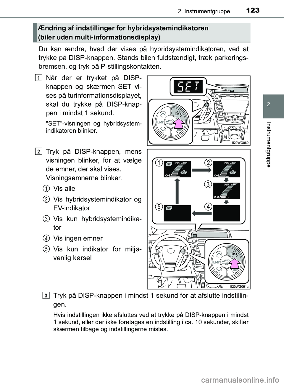 TOYOTA PRIUS PLUS 2019 Brugsanvisning (in Danish) 1232. Instrumentgruppe
2
Instrumentgruppe
PRIUS +_OM_OM47D30DK_(EE)
Du kan ændre, hvad der vises på hybridsystemindikatoren, ved at
trykke på DISP-knappen. Stands bil en fuldstændigt, træk parker TOYOTA PRIUS PLUS 2019 Brugsanvisning (in Danish) 1232. Instrumentgruppe
2
Instrumentgruppe
PRIUS +_OM_OM47D30DK_(EE)
Du kan ændre, hvad der vises på hybridsystemindikatoren, ved at
trykke på DISP-knappen. Stands bil en fuldstændigt, træk parker