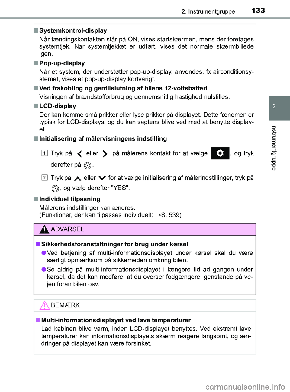 TOYOTA PRIUS PLUS 2019 Brugsanvisning (in Danish) 1332. Instrumentgruppe
2
Instrumentgruppe
PRIUS +_OM_OM47D30DK_(EE)
nSystemkontrol-display
Når tændingskontakten står på ON, vises startskærmen, mens der foretages
systemtjek. NÃ¥r systemtjekket TOYOTA PRIUS PLUS 2019 Brugsanvisning (in Danish) 1332. Instrumentgruppe
2
Instrumentgruppe
PRIUS +_OM_OM47D30DK_(EE)
nSystemkontrol-display
Når tændingskontakten står på ON, vises startskærmen, mens der foretages
systemtjek. NÃ¥r systemtjekket