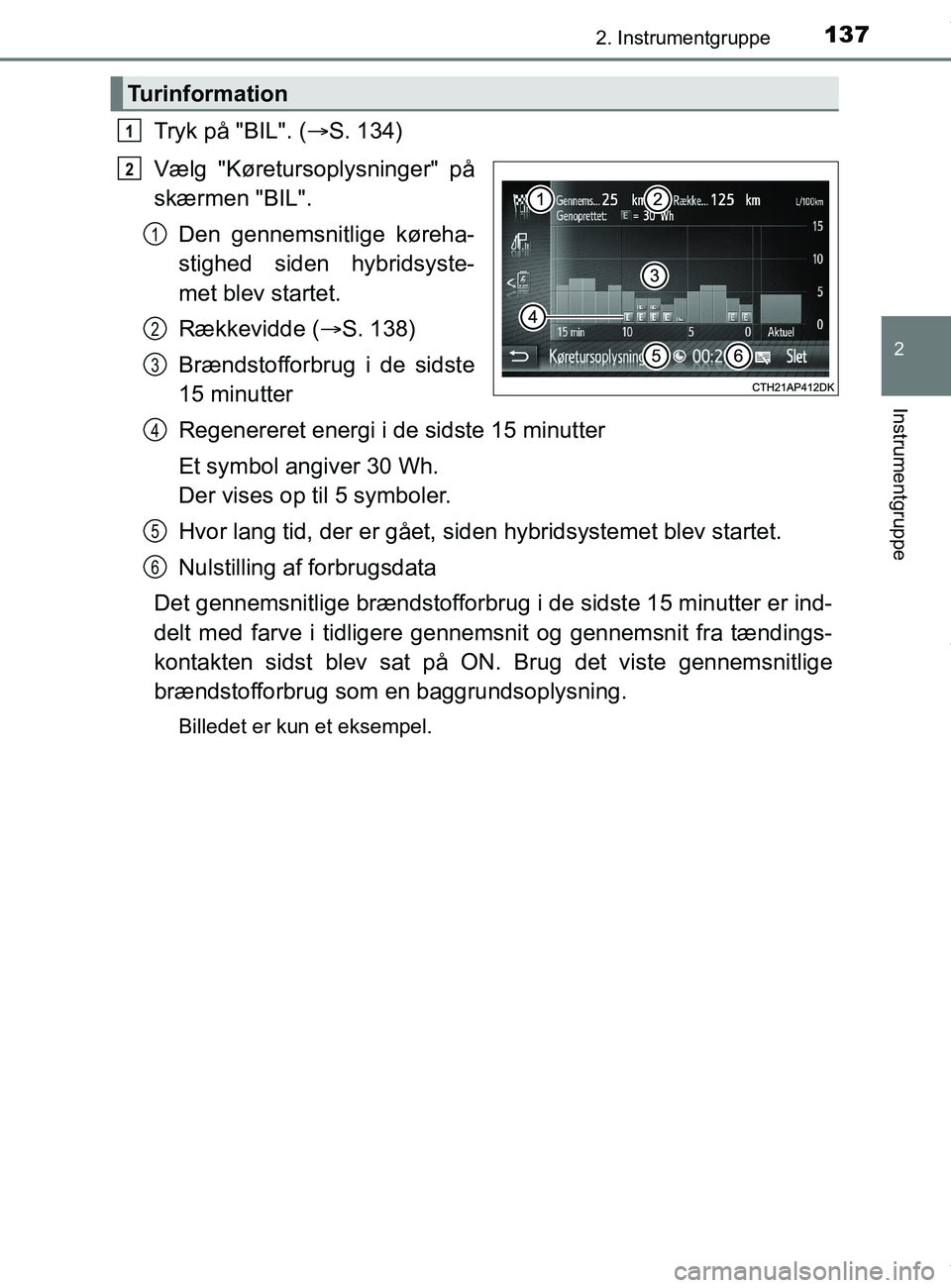 TOYOTA PRIUS PLUS 2019 Brugsanvisning (in Danish) 1372. Instrumentgruppe
2
Instrumentgruppe
PRIUS +_OM_OM47D30DK_(EE)
Tryk på "BIL". (S. 134)
Vælg "Køretursoplysninger" på
skærmen "BIL". Den gennemsnitlige køreha-
stighed siden hybridsyste-
TOYOTA PRIUS PLUS 2019 Brugsanvisning (in Danish) 1372. Instrumentgruppe
2
Instrumentgruppe
PRIUS +_OM_OM47D30DK_(EE)
Tryk på "BIL". (S. 134)
Vælg "Køretursoplysninger" på
skærmen "BIL". Den gennemsnitlige køreha-
stighed siden hybridsyste-