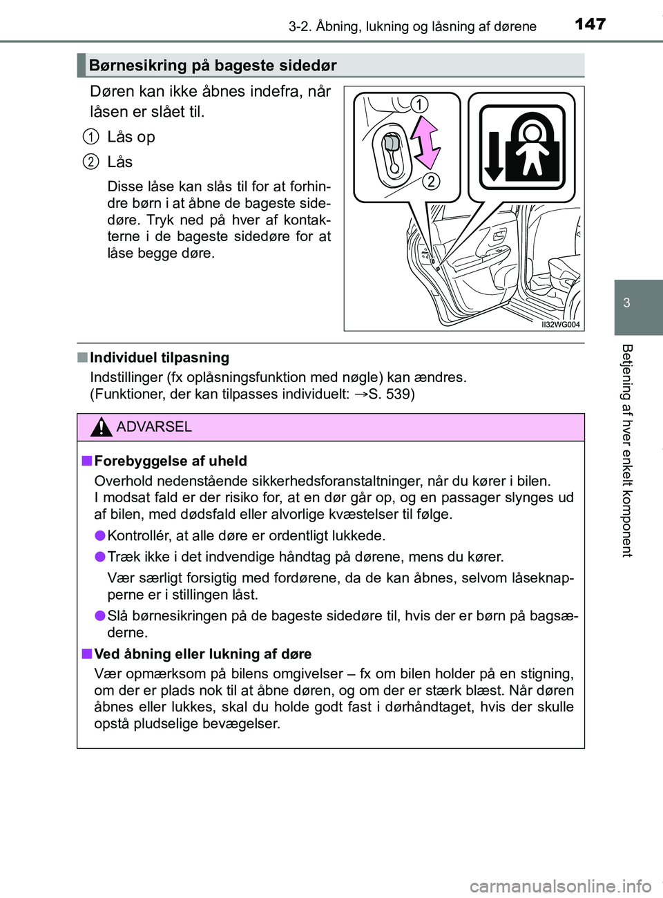 TOYOTA PRIUS PLUS 2019 Brugsanvisning (in Danish) 1473-2. Åbning, lukning og låsning af dørene
3
Betjening af hver enkelt komponent
PRIUS +_OM_OM47D30DK_(EE)
Døren kan ikke åbnes indefra, når
låsen er slået til.Lås op
Lås
Disse låse kan sl TOYOTA PRIUS PLUS 2019 Brugsanvisning (in Danish) 1473-2. Åbning, lukning og låsning af dørene
3
Betjening af hver enkelt komponent
PRIUS +_OM_OM47D30DK_(EE)
Døren kan ikke åbnes indefra, når
låsen er slået til.Lås op
Lås
Disse låse kan sl