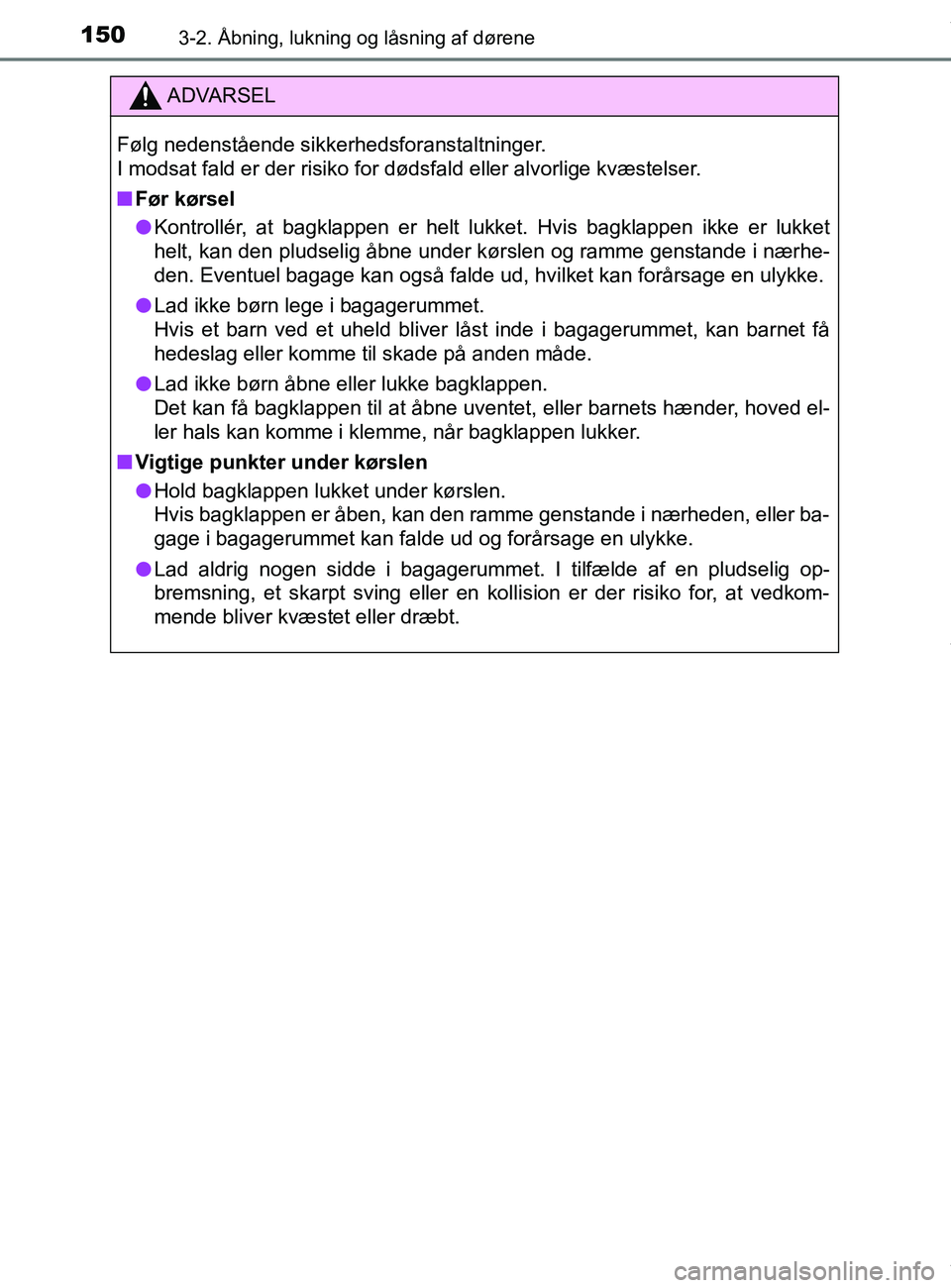 TOYOTA PRIUS PLUS 2019 Brugsanvisning (in Danish) 1503-2. Åbning, lukning og låsning af dørene
PRIUS +_OM_OM47D30DK_(EE)
ADVARSEL
Følg nedenstående sikkerhedsforanstaltninger.
I modsat fald er der risiko for dødsfald eller alvorlige kvæstelser TOYOTA PRIUS PLUS 2019 Brugsanvisning (in Danish) 1503-2. Åbning, lukning og låsning af dørene
PRIUS +_OM_OM47D30DK_(EE)
ADVARSEL
Følg nedenstående sikkerhedsforanstaltninger.
I modsat fald er der risiko for dødsfald eller alvorlige kvæstelser
