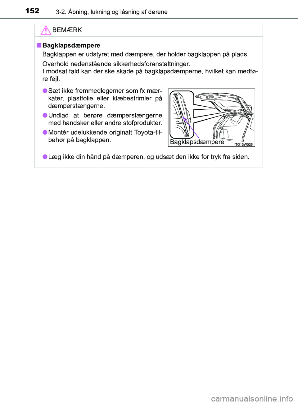 TOYOTA PRIUS PLUS 2019 Brugsanvisning (in Danish) 1523-2. Åbning, lukning og låsning af dørene
PRIUS +_OM_OM47D30DK_(EE)
BEMÆRK
nBagklapsdæmpere
Bagklappen er udstyret med dæmpere, der holder bagklappen på plads.
Overhold nedenstående sikkerh TOYOTA PRIUS PLUS 2019 Brugsanvisning (in Danish) 1523-2. Åbning, lukning og låsning af dørene
PRIUS +_OM_OM47D30DK_(EE)
BEMÆRK
nBagklapsdæmpere
Bagklappen er udstyret med dæmpere, der holder bagklappen på plads.
Overhold nedenstående sikkerh