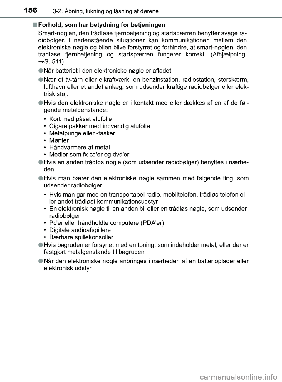 TOYOTA PRIUS PLUS 2019 Brugsanvisning (in Danish) 1563-2. Åbning, lukning og låsning af dørene
PRIUS +_OM_OM47D30DK_(EE)n
Forhold, som har betydning for betjeningen
Smart-nøglen, den trådløse fjernbetjen ing og startspærren benytter svage ra-
TOYOTA PRIUS PLUS 2019 Brugsanvisning (in Danish) 1563-2. Åbning, lukning og låsning af dørene
PRIUS +_OM_OM47D30DK_(EE)n
Forhold, som har betydning for betjeningen
Smart-nøglen, den trådløse fjernbetjen ing og startspærren benytter svage ra-
