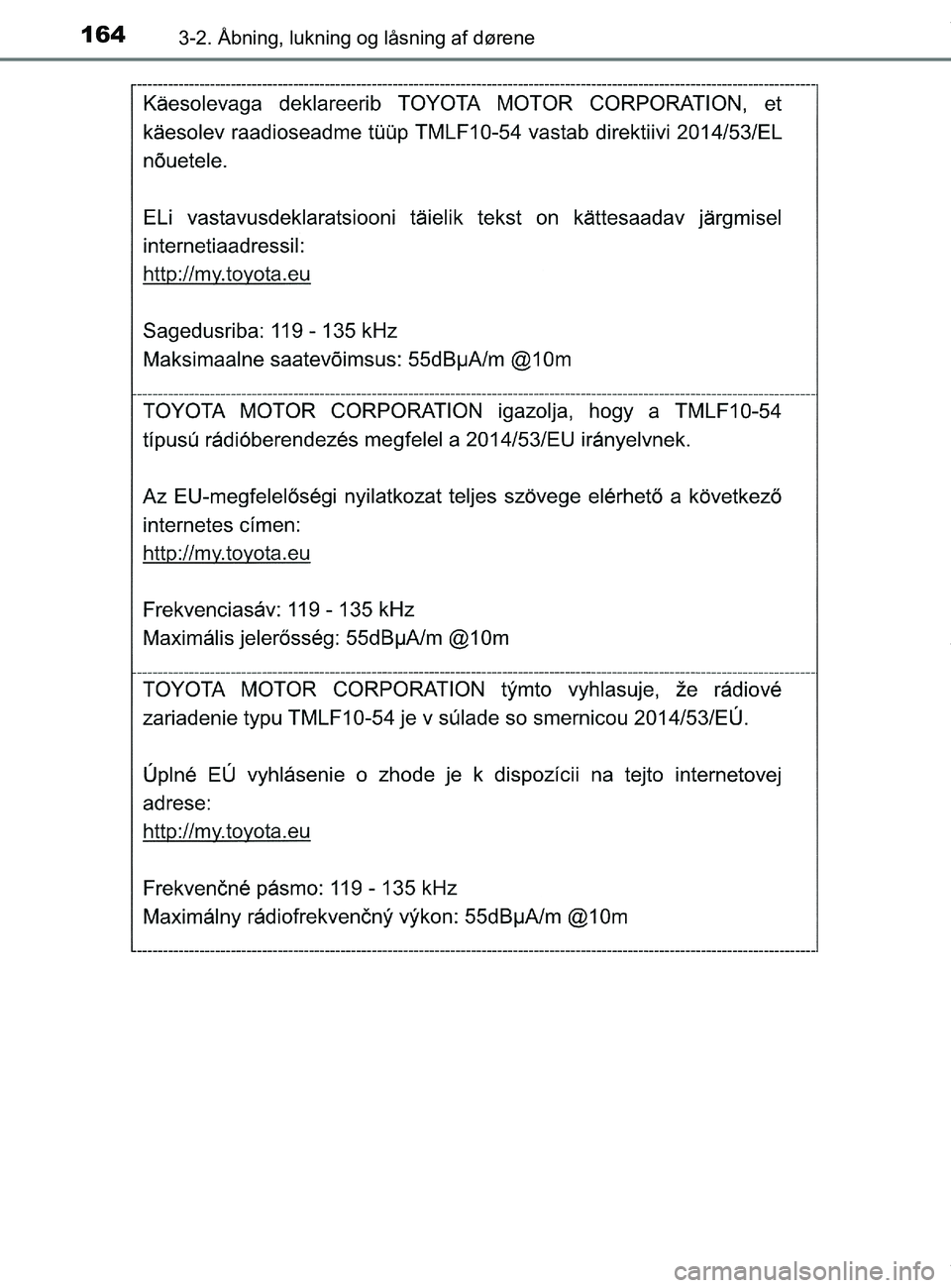 TOYOTA PRIUS PLUS 2019  Brugsanvisning (in Danish) 1643-2. Åbning, lukning og låsning af dørene
PRIUS +_OM_OM47D30DK_(EE)
OM47D30DK.book  Page 164  Wednesday, June 12, 2019  2:19 PM 