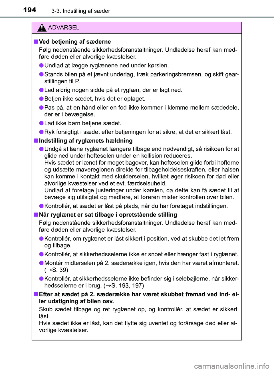 TOYOTA PRIUS PLUS 2019  Brugsanvisning (in Danish) 1943-3. Indstilling af sæder
PRIUS +_OM_OM47D30DK_(EE)
ADVARSEL
nVed betjening af sæderne
Følg nedenstående sikkerhedsforanstaltninger. Undladelse heraf kan med-
føre døden eller alvorlige kvæs