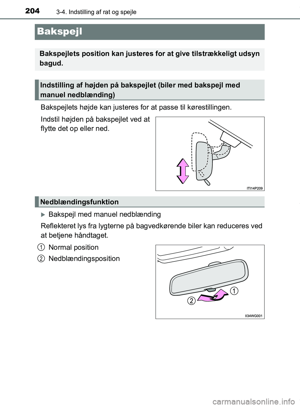 TOYOTA PRIUS PLUS 2019 Brugsanvisning (in Danish) 2043-4. Indstilling af rat og spejle
PRIUS +_OM_OM47D30DK_(EE)
Bakspejl
Bakspejlets højde kan justeres for at passe til kørestillingen.
Indstil højden på bakspejlet ved at
flytte det op eller ned. TOYOTA PRIUS PLUS 2019 Brugsanvisning (in Danish) 2043-4. Indstilling af rat og spejle
PRIUS +_OM_OM47D30DK_(EE)
Bakspejl
Bakspejlets højde kan justeres for at passe til kørestillingen.
Indstil højden på bakspejlet ved at
flytte det op eller ned.
