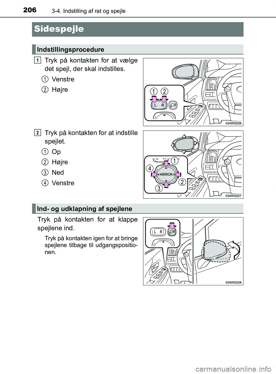 TOYOTA PRIUS PLUS 2019 Brugsanvisning (in Danish) 2063-4. Indstilling af rat og spejle
PRIUS +_OM_OM47D30DK_(EE)
Sidespejle
Tryk på kontakten for at vælge
det spejl, der skal indstilles.Ve n s t r e
Højre
Tryk på kontakten for at indstille
spejle TOYOTA PRIUS PLUS 2019 Brugsanvisning (in Danish) 2063-4. Indstilling af rat og spejle
PRIUS +_OM_OM47D30DK_(EE)
Sidespejle
Tryk på kontakten for at vælge
det spejl, der skal indstilles.Ve n s t r e
Højre
Tryk på kontakten for at indstille
spejle