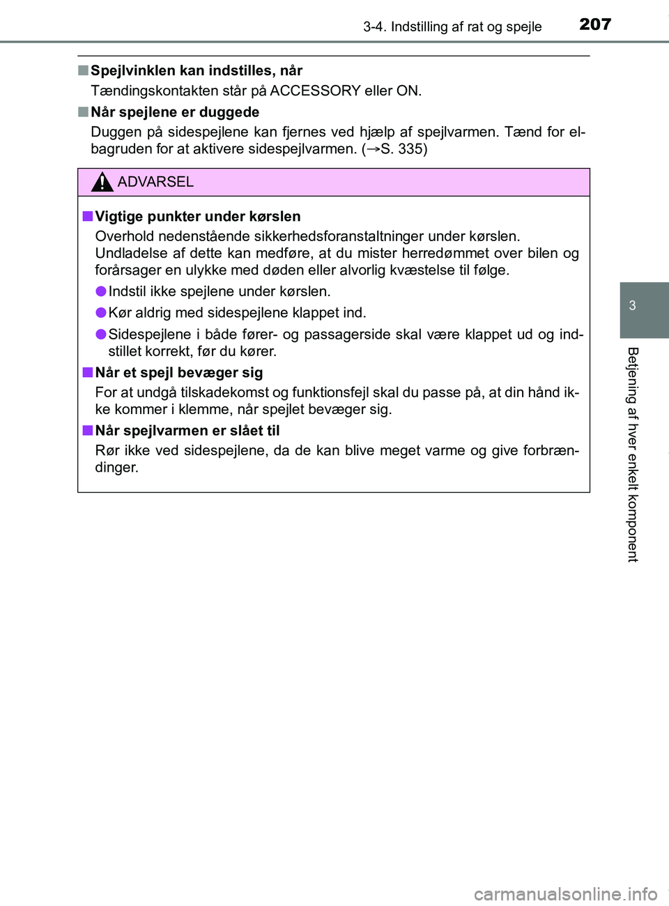 TOYOTA PRIUS PLUS 2019 Brugsanvisning (in Danish) 2073-4. Indstilling af rat og spejle
3
Betjening af hver enkelt komponent
PRIUS +_OM_OM47D30DK_(EE)
nSpejlvinklen kan indstilles, når
Tændingskontakten står på ACCESSORY eller ON.
n Når spejlene TOYOTA PRIUS PLUS 2019 Brugsanvisning (in Danish) 2073-4. Indstilling af rat og spejle
3
Betjening af hver enkelt komponent
PRIUS +_OM_OM47D30DK_(EE)
nSpejlvinklen kan indstilles, når
Tændingskontakten står på ACCESSORY eller ON.
n Når spejlene