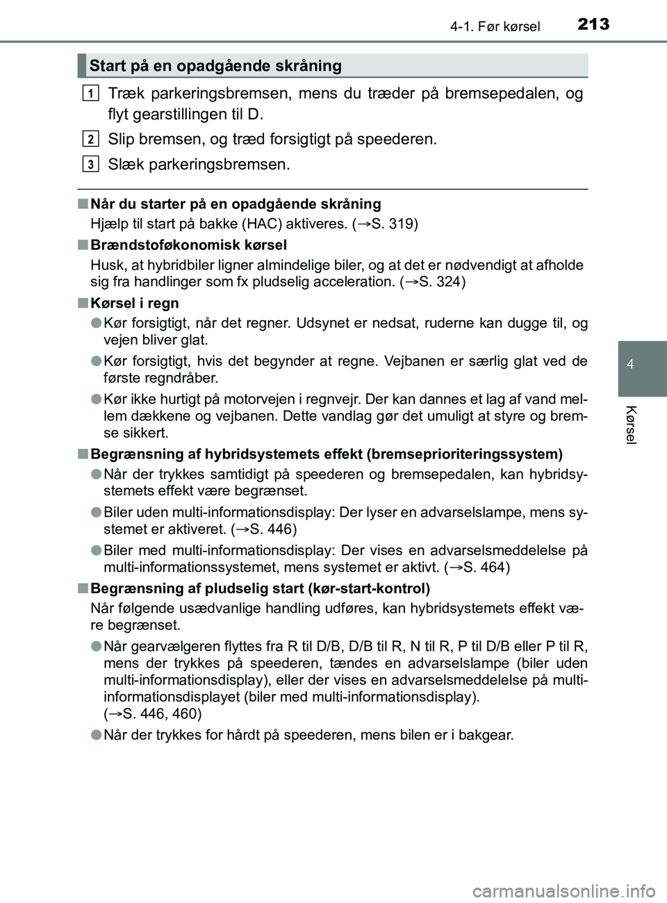TOYOTA PRIUS PLUS 2019 Brugsanvisning (in Danish) 2134-1. Før kørsel
4
Kørsel
PRIUS +_OM_OM47D30DK_(EE)
Træk parkeringsbremsen, mens du træder på bremsepedalen, og
flyt gearstillingen til D.
Slip bremsen, og træd forsigtigt på speederen.
Slæ TOYOTA PRIUS PLUS 2019 Brugsanvisning (in Danish) 2134-1. Før kørsel
4
Kørsel
PRIUS +_OM_OM47D30DK_(EE)
Træk parkeringsbremsen, mens du træder på bremsepedalen, og
flyt gearstillingen til D.
Slip bremsen, og træd forsigtigt på speederen.
Slæ