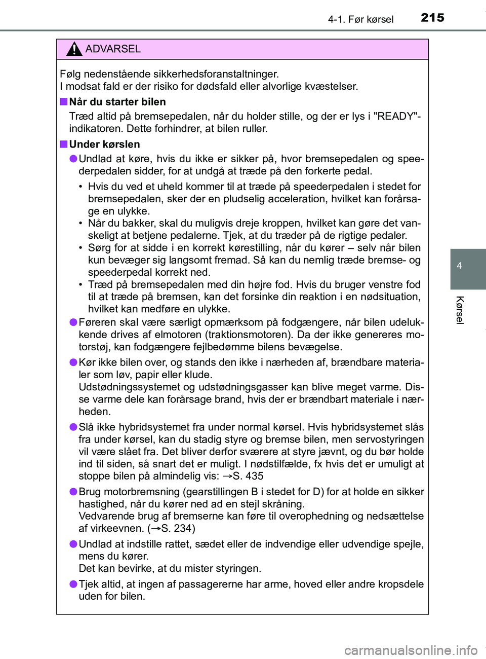 TOYOTA PRIUS PLUS 2019 Brugsanvisning (in Danish) 2154-1. Før kørsel
4
Kørsel
PRIUS +_OM_OM47D30DK_(EE)
ADVARSEL
Følg nedenstående sikkerhedsforanstaltninger.
I modsat fald er der risiko for dødsfald eller alvorlige kvæstelser.
nNår du starte TOYOTA PRIUS PLUS 2019 Brugsanvisning (in Danish) 2154-1. Før kørsel
4
Kørsel
PRIUS +_OM_OM47D30DK_(EE)
ADVARSEL
Følg nedenstående sikkerhedsforanstaltninger.
I modsat fald er der risiko for dødsfald eller alvorlige kvæstelser.
nNår du starte