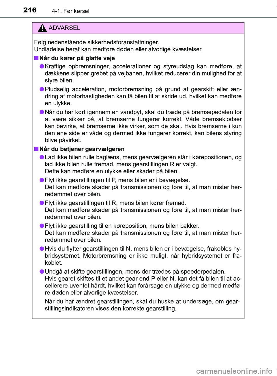 TOYOTA PRIUS PLUS 2019 Brugsanvisning (in Danish) 2164-1. Før kørsel
PRIUS +_OM_OM47D30DK_(EE)
ADVARSEL
Følg nedenstående sikkerhedsforanstaltninger.
Undladelse heraf kan medføre døden eller alvorlige kvæstelser.
nNår du kører på glatte ve TOYOTA PRIUS PLUS 2019 Brugsanvisning (in Danish) 2164-1. Før kørsel
PRIUS +_OM_OM47D30DK_(EE)
ADVARSEL
Følg nedenstående sikkerhedsforanstaltninger.
Undladelse heraf kan medføre døden eller alvorlige kvæstelser.
nNår du kører på glatte ve
