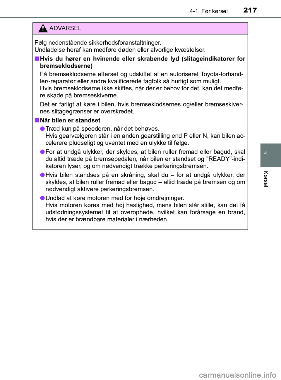 TOYOTA PRIUS PLUS 2019 Brugsanvisning (in Danish) 2174-1. Før kørsel
4
Kørsel
PRIUS +_OM_OM47D30DK_(EE)
ADVARSEL
Følg nedenstående sikkerhedsforanstaltninger.
Undladelse heraf kan medføre døden eller alvorlige kvæstelser.
nHvis du hører en TOYOTA PRIUS PLUS 2019 Brugsanvisning (in Danish) 2174-1. Før kørsel
4
Kørsel
PRIUS +_OM_OM47D30DK_(EE)
ADVARSEL
Følg nedenstående sikkerhedsforanstaltninger.
Undladelse heraf kan medføre døden eller alvorlige kvæstelser.
nHvis du hører en