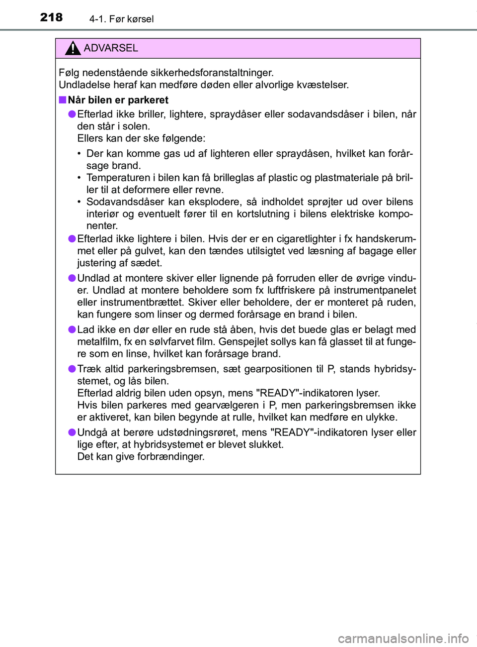 TOYOTA PRIUS PLUS 2019 Brugsanvisning (in Danish) 2184-1. Før kørsel
PRIUS +_OM_OM47D30DK_(EE)
ADVARSEL
Følg nedenstående sikkerhedsforanstaltninger.
Undladelse heraf kan medføre døden eller alvorlige kvæstelser.
nNår bilen er parkeret
l Eft TOYOTA PRIUS PLUS 2019 Brugsanvisning (in Danish) 2184-1. Før kørsel
PRIUS +_OM_OM47D30DK_(EE)
ADVARSEL
Følg nedenstående sikkerhedsforanstaltninger.
Undladelse heraf kan medføre døden eller alvorlige kvæstelser.
nNår bilen er parkeret
l Eft