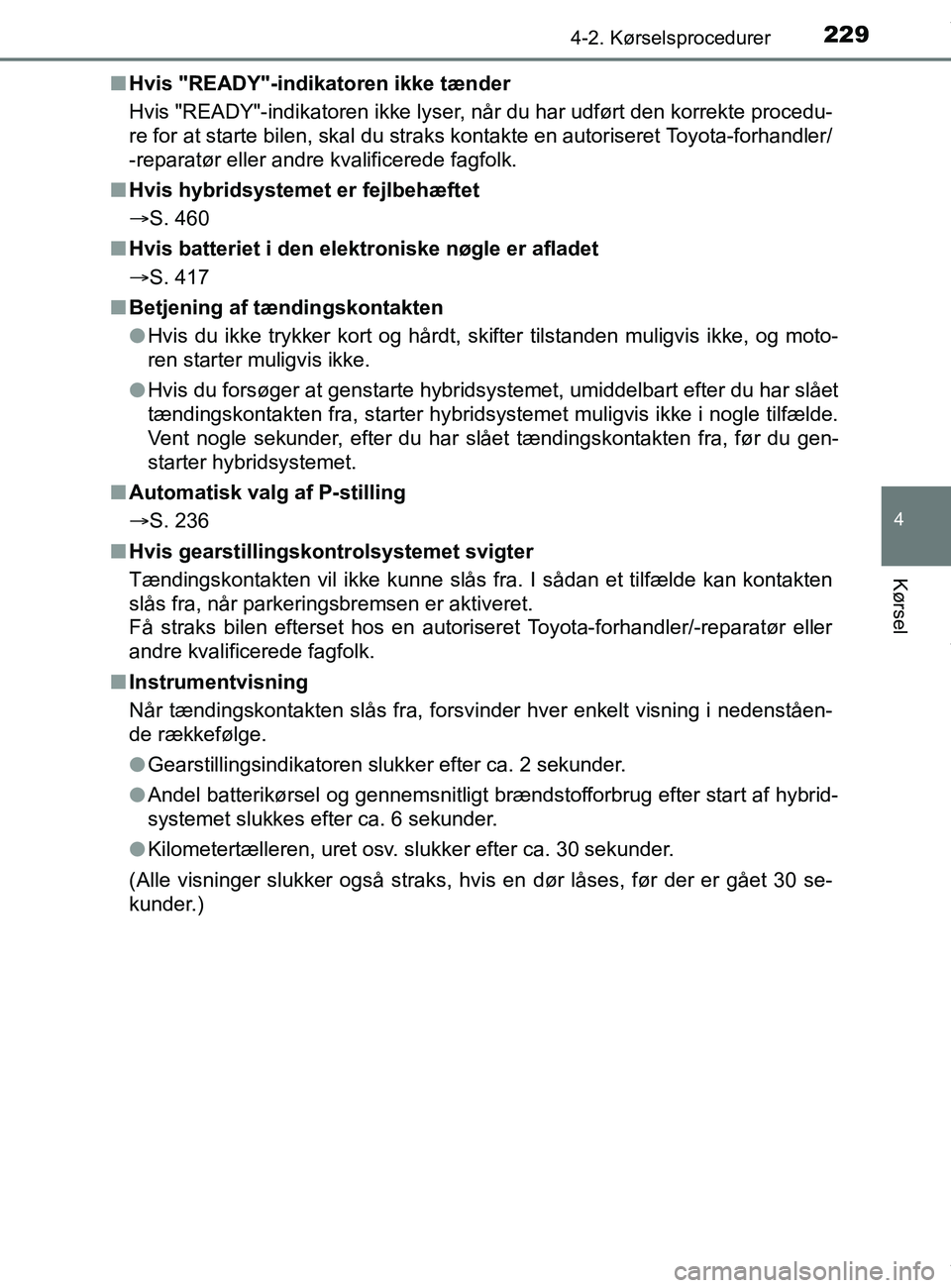 TOYOTA PRIUS PLUS 2019 Brugsanvisning (in Danish) 2294-2. Kørselsprocedurer
4
Kørsel
PRIUS +_OM_OM47D30DK_(EE)n
Hvis "READY"-indikatoren ikke tænder
Hvis "READY"-indikatoren ikke lyser, når du har udført den korrekte procedu-
re for at starte b TOYOTA PRIUS PLUS 2019 Brugsanvisning (in Danish) 2294-2. Kørselsprocedurer
4
Kørsel
PRIUS +_OM_OM47D30DK_(EE)n
Hvis "READY"-indikatoren ikke tænder
Hvis "READY"-indikatoren ikke lyser, når du har udført den korrekte procedu-
re for at starte b