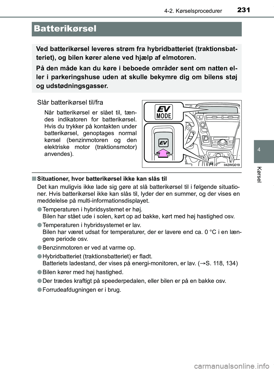 TOYOTA PRIUS PLUS 2019 Brugsanvisning (in Danish) 231
4
4-2. Kørselsprocedurer
Kørsel
PRIUS +_OM_OM47D30DK_(EE)
Batterikørsel
Slår batterikørsel til/fra
Når batterikørsel er slået til, tæn-
des indikatoren for batterikørsel.
Hvis du trykker TOYOTA PRIUS PLUS 2019 Brugsanvisning (in Danish) 231
4
4-2. Kørselsprocedurer
Kørsel
PRIUS +_OM_OM47D30DK_(EE)
Batterikørsel
Slår batterikørsel til/fra
Når batterikørsel er slået til, tæn-
des indikatoren for batterikørsel.
Hvis du trykker