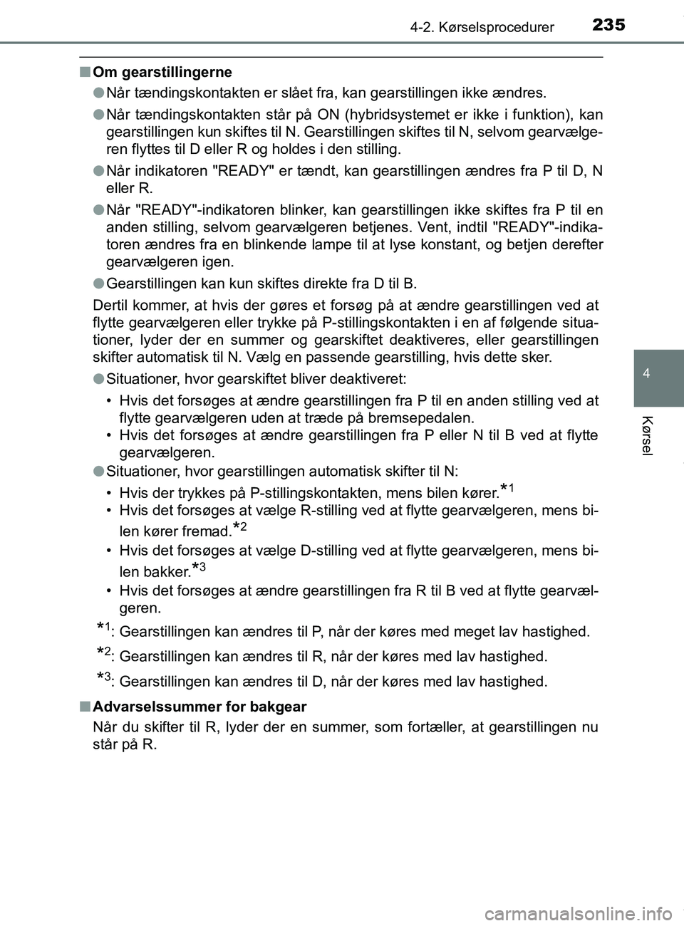 TOYOTA PRIUS PLUS 2019 Brugsanvisning (in Danish) 2354-2. Kørselsprocedurer
4
Kørsel
PRIUS +_OM_OM47D30DK_(EE)
nOm gearstillingerne
lNår tændingskontakten er slået fra, kan gearstillingen ikke ændres.
l Når tændingskontakten står på ON (hyb TOYOTA PRIUS PLUS 2019 Brugsanvisning (in Danish) 2354-2. Kørselsprocedurer
4
Kørsel
PRIUS +_OM_OM47D30DK_(EE)
nOm gearstillingerne
lNår tændingskontakten er slået fra, kan gearstillingen ikke ændres.
l Når tændingskontakten står på ON (hyb