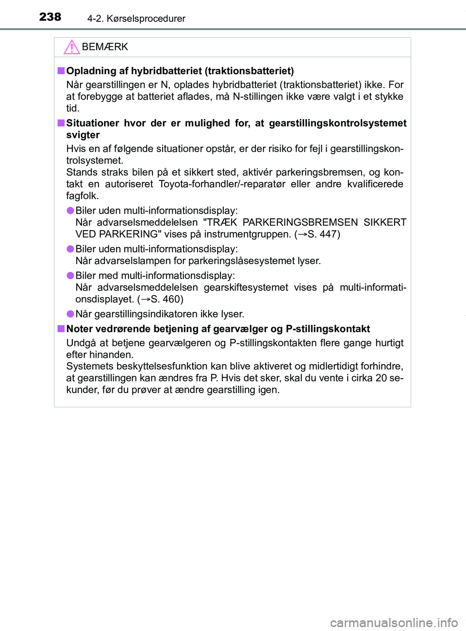 TOYOTA PRIUS PLUS 2019 Brugsanvisning (in Danish) 2384-2. Kørselsprocedurer
PRIUS +_OM_OM47D30DK_(EE)
BEMÆRK
nOpladning af hybridbatteriet (traktionsbatteriet)
Når gearstillingen er N, oplades hybridbatteriet (traktionsbatteriet) ikke. For
at fore TOYOTA PRIUS PLUS 2019 Brugsanvisning (in Danish) 2384-2. Kørselsprocedurer
PRIUS +_OM_OM47D30DK_(EE)
BEMÆRK
nOpladning af hybridbatteriet (traktionsbatteriet)
Når gearstillingen er N, oplades hybridbatteriet (traktionsbatteriet) ikke. For
at fore