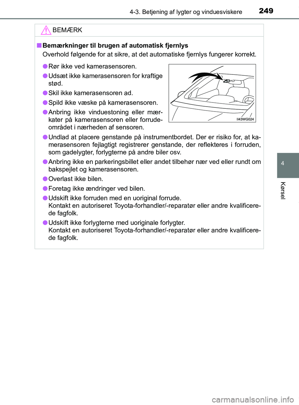 TOYOTA PRIUS PLUS 2019 Brugsanvisning (in Danish) 2494-3. Betjening af lygter og vinduesviskere
4
Kørsel
PRIUS +_OM_OM47D30DK_(EE)
BEMÆRK
nBemærkninger til brugen af automatisk fjernlys
Overhold følgende for at sikre, at det automatiske fjernlys TOYOTA PRIUS PLUS 2019 Brugsanvisning (in Danish) 2494-3. Betjening af lygter og vinduesviskere
4
Kørsel
PRIUS +_OM_OM47D30DK_(EE)
BEMÆRK
nBemærkninger til brugen af automatisk fjernlys
Overhold følgende for at sikre, at det automatiske fjernlys