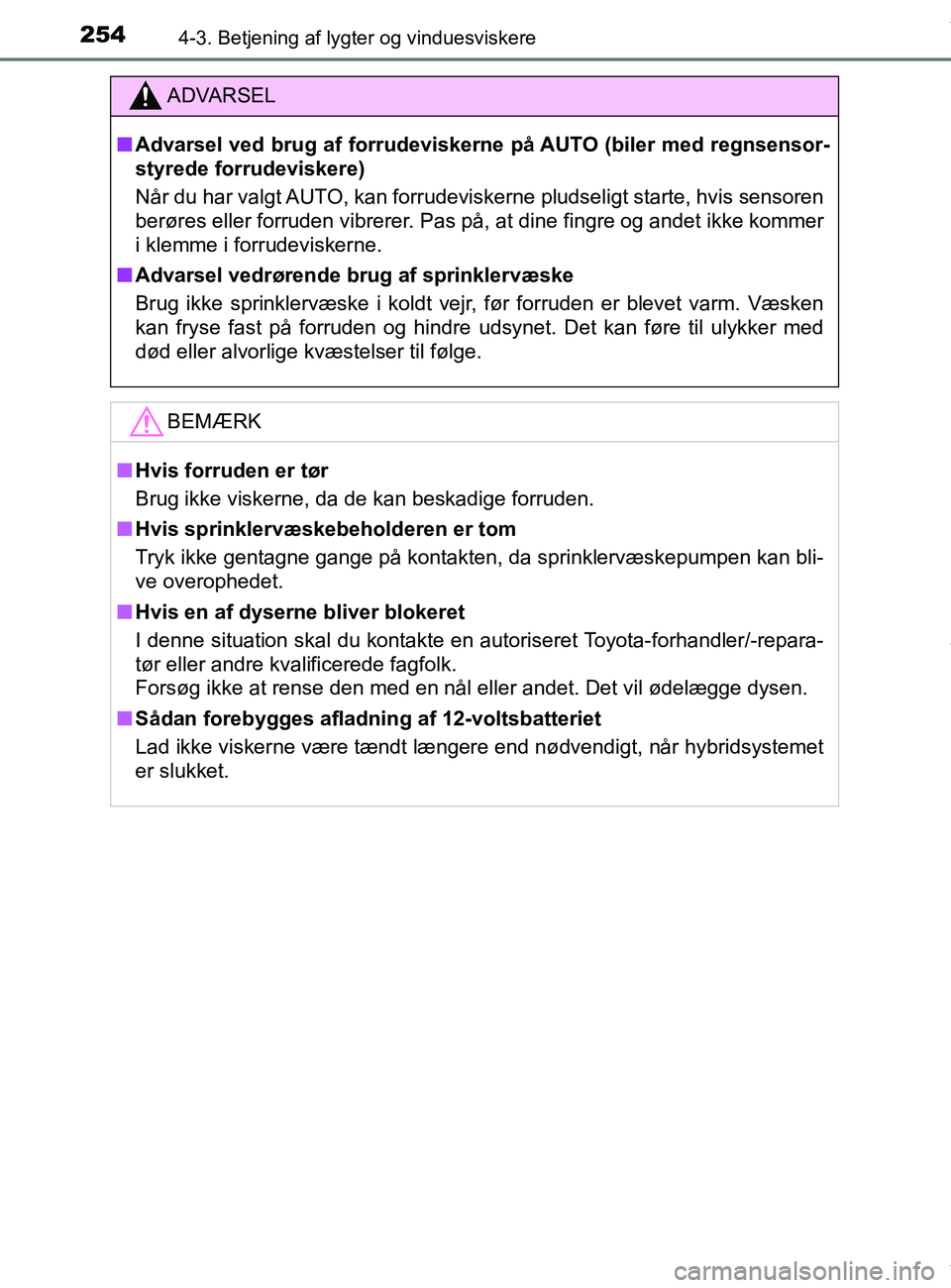 TOYOTA PRIUS PLUS 2019 Brugsanvisning (in Danish) 2544-3. Betjening af lygter og vinduesviskere
PRIUS +_OM_OM47D30DK_(EE)
ADVARSEL
nAdvarsel ved brug af fo rrudeviskerne på AUTO (biler med regnsensor-
styrede forrudeviskere)
Når du har valgt AUTO, TOYOTA PRIUS PLUS 2019 Brugsanvisning (in Danish) 2544-3. Betjening af lygter og vinduesviskere
PRIUS +_OM_OM47D30DK_(EE)
ADVARSEL
nAdvarsel ved brug af fo rrudeviskerne på AUTO (biler med regnsensor-
styrede forrudeviskere)
Når du har valgt AUTO,