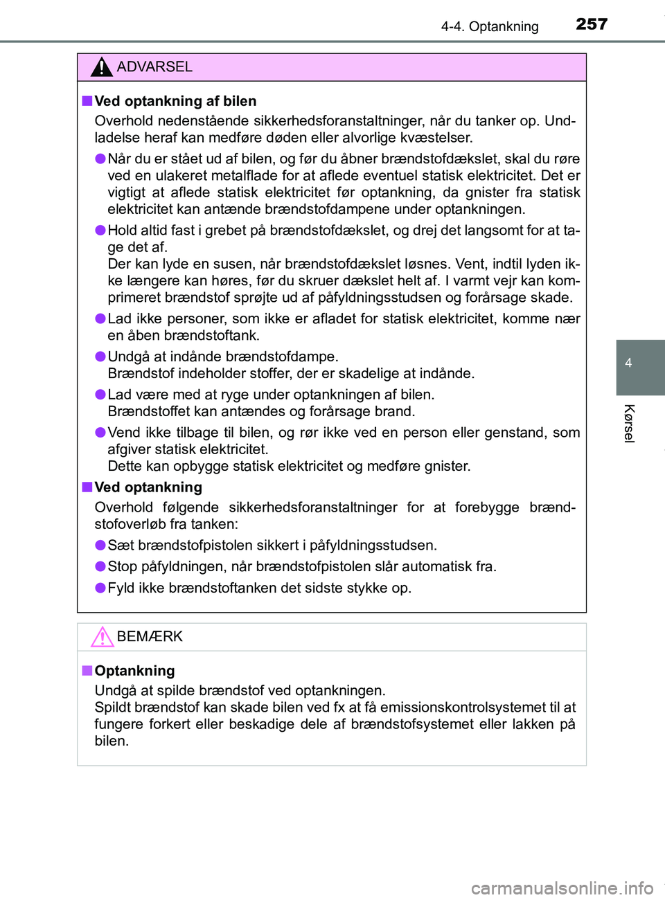 TOYOTA PRIUS PLUS 2019  Brugsanvisning (in Danish) 2574-4. Optankning
4
Kørsel
PRIUS +_OM_OM47D30DK_(EE)
ADVARSEL
nVed optankning af bilen
Overhold nedenstående sikkerhedsforanstaltninger, når du tanker op. Und-
ladelse heraf kan medføre døden el