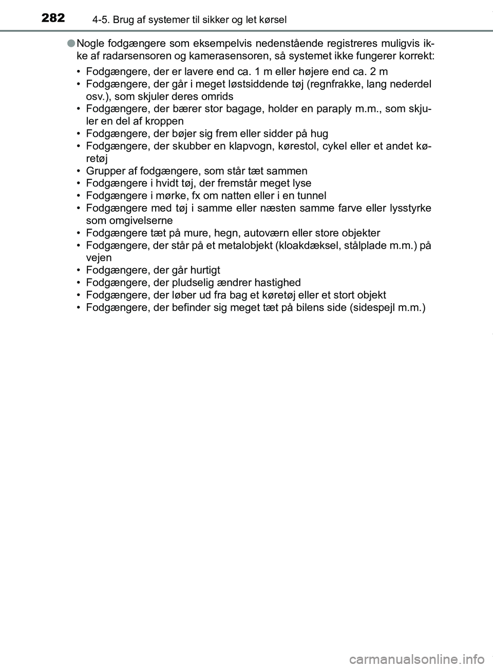 TOYOTA PRIUS PLUS 2019  Brugsanvisning (in Danish) 2824-5. Brug af systemer til sikker og let kørsel
PRIUS +_OM_OM47D30DK_(EE)l
Nogle fodgængere som eksempelvis nedenstående registreres muligvis ik-
ke af radarsensoren og kamerasensoren, så system