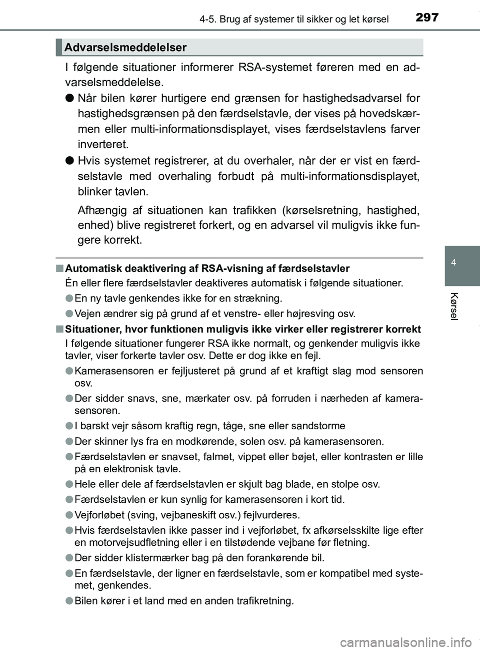 TOYOTA PRIUS PLUS 2019 Brugsanvisning (in Danish) 2974-5. Brug af systemer til sikker og let kørsel
4
Kørsel
PRIUS +_OM_OM47D30DK_(EE)
I følgende situationer informerer RSA-systemet føreren med en ad-
varselsmeddelelse.
lNår bilen kører hurtige TOYOTA PRIUS PLUS 2019 Brugsanvisning (in Danish) 2974-5. Brug af systemer til sikker og let kørsel
4
Kørsel
PRIUS +_OM_OM47D30DK_(EE)
I følgende situationer informerer RSA-systemet føreren med en ad-
varselsmeddelelse.
lNår bilen kører hurtige