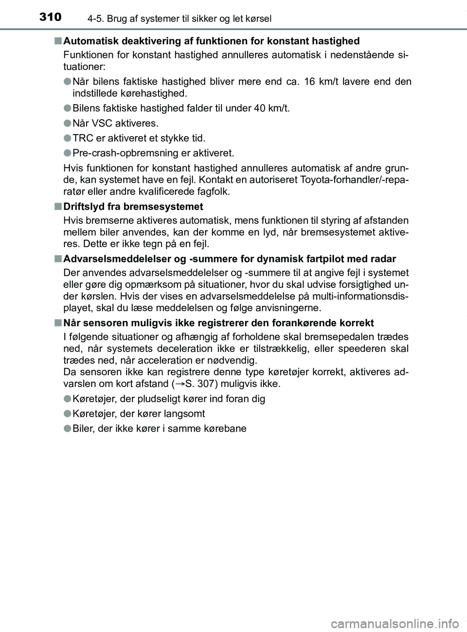 TOYOTA PRIUS PLUS 2019 Brugsanvisning (in Danish) 3104-5. Brug af systemer til sikker og let kørsel
PRIUS +_OM_OM47D30DK_(EE)n
Automatisk deaktivering af funkti onen for konstant hastighed
Funktionen for konstant hastighed annulleres automatisk i ne TOYOTA PRIUS PLUS 2019 Brugsanvisning (in Danish) 3104-5. Brug af systemer til sikker og let kørsel
PRIUS +_OM_OM47D30DK_(EE)n
Automatisk deaktivering af funkti onen for konstant hastighed
Funktionen for konstant hastighed annulleres automatisk i ne