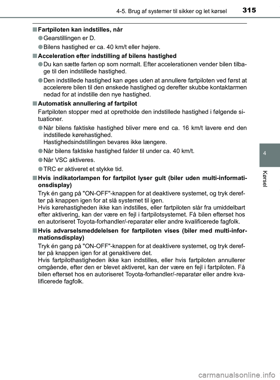 TOYOTA PRIUS PLUS 2019 Brugsanvisning (in Danish) 3154-5. Brug af systemer til sikker og let kørsel
4
Kørsel
PRIUS +_OM_OM47D30DK_(EE)
nFartpiloten kan indstilles, når
lGearstillingen er D.
l Bilens hastighed er ca. 40 km/t eller højere.
n Accele TOYOTA PRIUS PLUS 2019 Brugsanvisning (in Danish) 3154-5. Brug af systemer til sikker og let kørsel
4
Kørsel
PRIUS +_OM_OM47D30DK_(EE)
nFartpiloten kan indstilles, når
lGearstillingen er D.
l Bilens hastighed er ca. 40 km/t eller højere.
n Accele