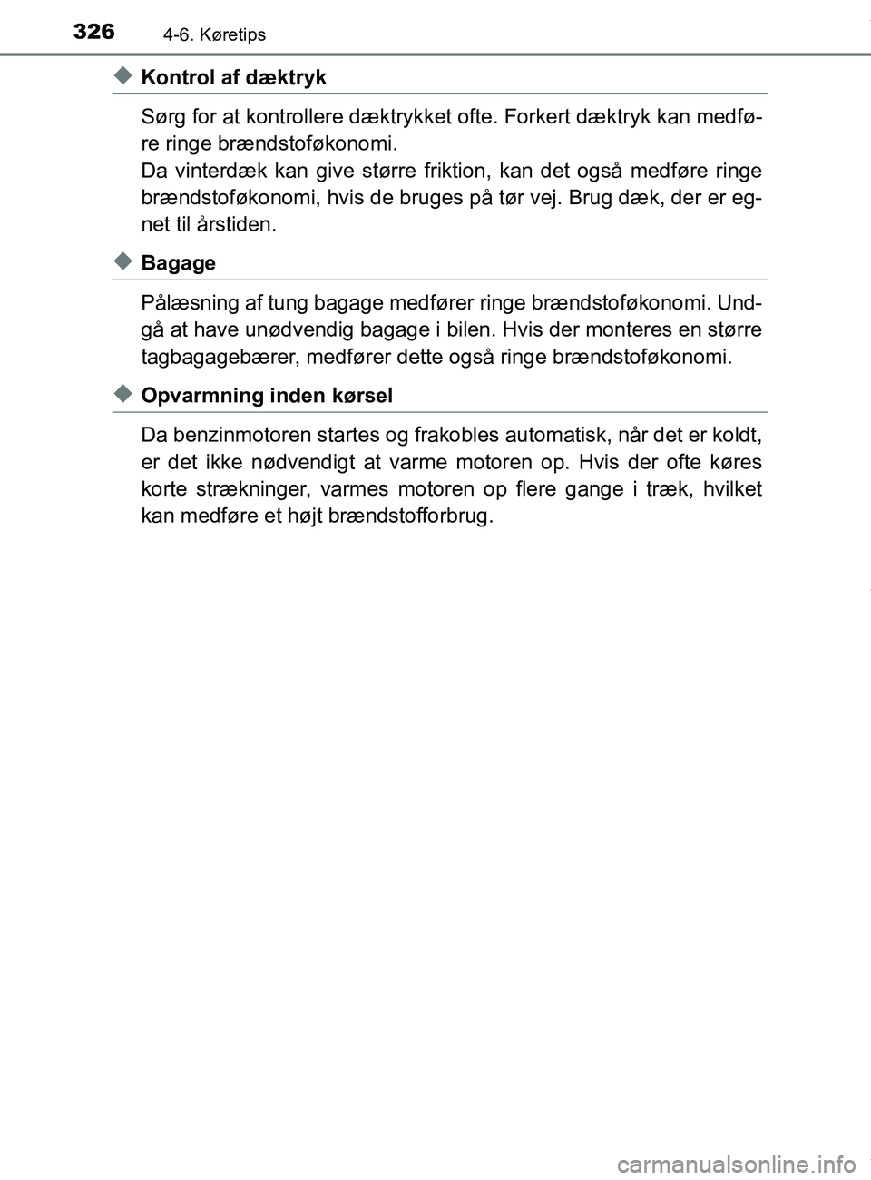 TOYOTA PRIUS PLUS 2019 Brugsanvisning (in Danish) 3264-6. Køretips
PRIUS +_OM_OM47D30DK_(EE)
uKontrol af dæktryk
Sørg for at kontrollere dæktrykket ofte. Forkert dæktryk kan medfø-
re ringe brændstoføkonomi.
Da vinterdæk kan give større fri TOYOTA PRIUS PLUS 2019 Brugsanvisning (in Danish) 3264-6. Køretips
PRIUS +_OM_OM47D30DK_(EE)
uKontrol af dæktryk
Sørg for at kontrollere dæktrykket ofte. Forkert dæktryk kan medfø-
re ringe brændstoføkonomi.
Da vinterdæk kan give større fri