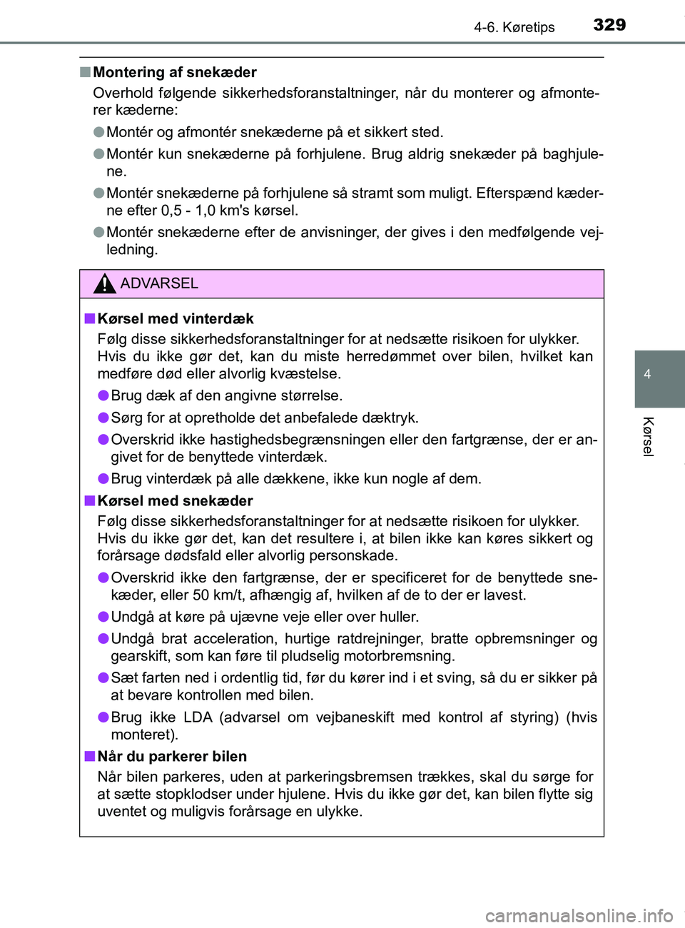 TOYOTA PRIUS PLUS 2019 Brugsanvisning (in Danish) 3294-6. Køretips
4
Kørsel
PRIUS +_OM_OM47D30DK_(EE)
nMontering af snekæder
Overhold følgende sikkerhedsforanstaltninger, når du monterer og afmonte-
rer kæderne:
lMontér og afmontér snekædern TOYOTA PRIUS PLUS 2019 Brugsanvisning (in Danish) 3294-6. Køretips
4
Kørsel
PRIUS +_OM_OM47D30DK_(EE)
nMontering af snekæder
Overhold følgende sikkerhedsforanstaltninger, når du monterer og afmonte-
rer kæderne:
lMontér og afmontér snekædern