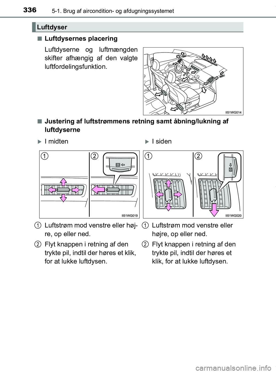 TOYOTA PRIUS PLUS 2019 Brugsanvisning (in Danish) 3365-1. Brug af aircondition- og afdugningssystemet
PRIUS +_OM_OM47D30DK_(EE)n
Luftdysernes placering
Luftdyserne og luftmængden
skifter afhængig af den valgte
luftfordelingsfunktion.
nJustering af TOYOTA PRIUS PLUS 2019 Brugsanvisning (in Danish) 3365-1. Brug af aircondition- og afdugningssystemet
PRIUS +_OM_OM47D30DK_(EE)n
Luftdysernes placering
Luftdyserne og luftmængden
skifter afhængig af den valgte
luftfordelingsfunktion.
nJustering af