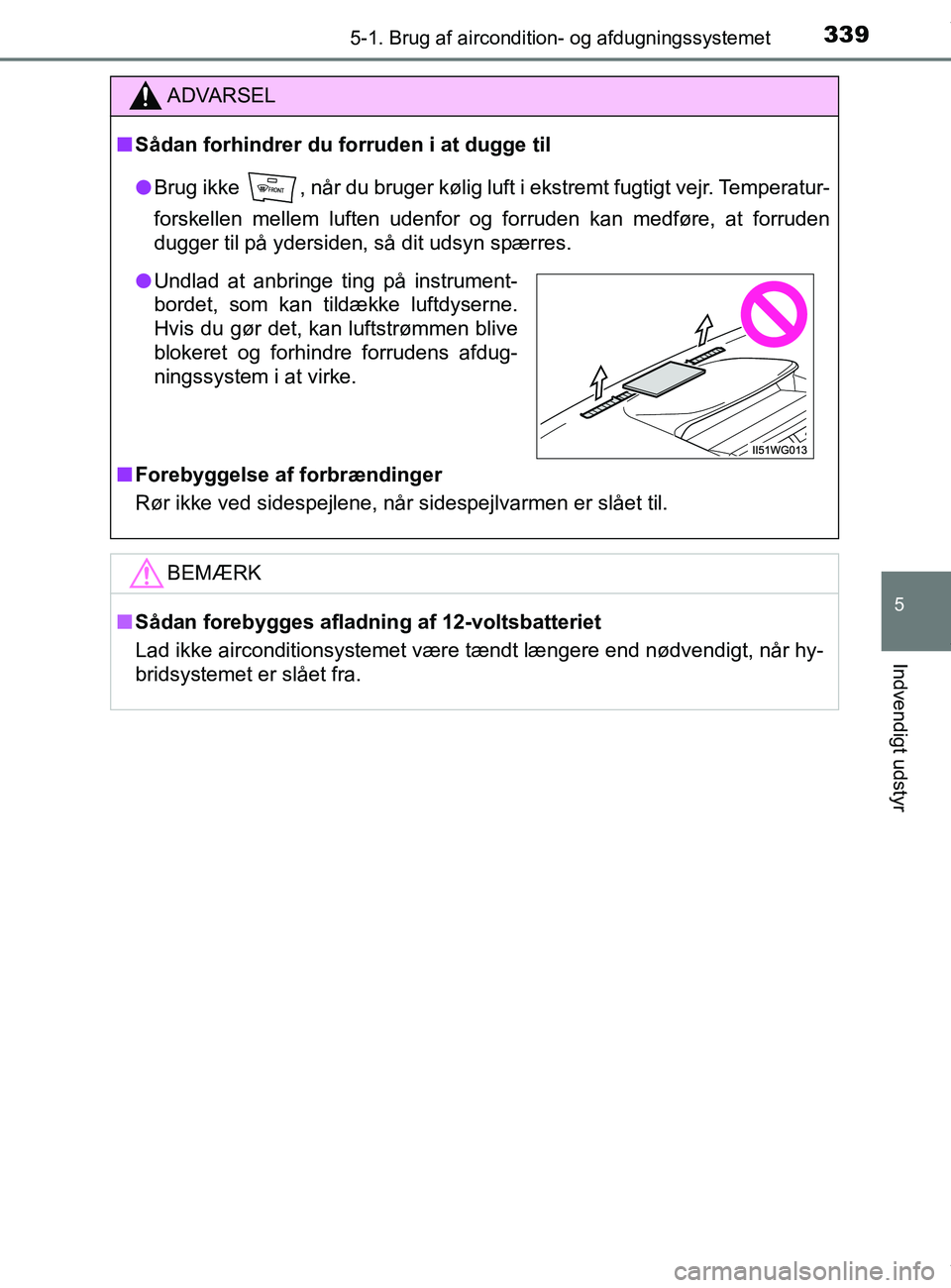 TOYOTA PRIUS PLUS 2019 Brugsanvisning (in Danish) 3395-1. Brug af aircondition- og afdugningssystemet
5
Indvendigt udstyr
PRIUS +_OM_OM47D30DK_(EE)
ADVARSEL
nSådan forhindrer du forruden i at dugge til
l Brug ikke , når du bruger kølig luft i eks TOYOTA PRIUS PLUS 2019 Brugsanvisning (in Danish) 3395-1. Brug af aircondition- og afdugningssystemet
5
Indvendigt udstyr
PRIUS +_OM_OM47D30DK_(EE)
ADVARSEL
nSådan forhindrer du forruden i at dugge til
l Brug ikke , når du bruger kølig luft i eks
