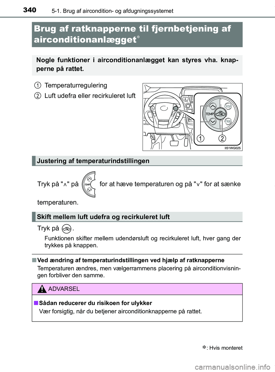 TOYOTA PRIUS PLUS 2019 Brugsanvisning (in Danish) 3405-1. Brug af aircondition- og afdugningssystemet
PRIUS +_OM_OM47D30DK_(EE)
Brug af ratknapperne til fjernbetjening af
airconditionanlægget
Temperaturregulering
Luft udefra eller recirkuleret TOYOTA PRIUS PLUS 2019 Brugsanvisning (in Danish) 3405-1. Brug af aircondition- og afdugningssystemet
PRIUS +_OM_OM47D30DK_(EE)
Brug af ratknapperne til fjernbetjening af
airconditionanlægget
Temperaturregulering
Luft udefra eller recirkuleret