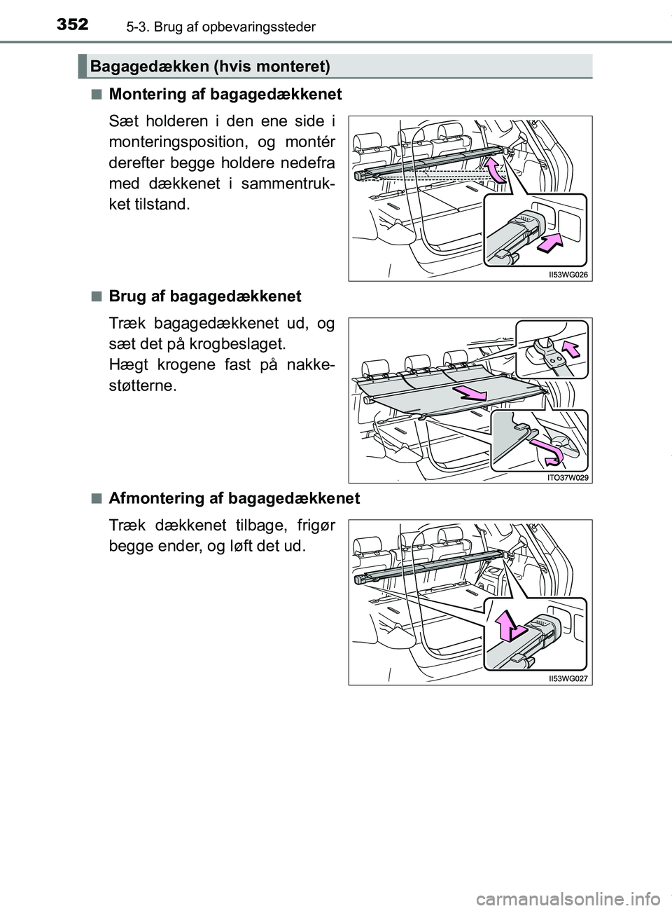 TOYOTA PRIUS PLUS 2019 Brugsanvisning (in Danish) 3525-3. Brug af opbevaringssteder
PRIUS +_OM_OM47D30DK_(EE)n
Montering af bagagedækkenet
Sæt holderen i den ene side i
monteringsposition, og montér
derefter begge holdere nedefra
med dækkenet i s TOYOTA PRIUS PLUS 2019 Brugsanvisning (in Danish) 3525-3. Brug af opbevaringssteder
PRIUS +_OM_OM47D30DK_(EE)n
Montering af bagagedækkenet
Sæt holderen i den ene side i
monteringsposition, og montér
derefter begge holdere nedefra
med dækkenet i s