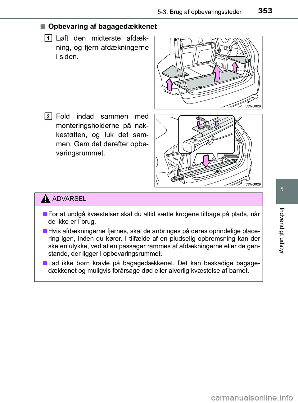 TOYOTA PRIUS PLUS 2019 Brugsanvisning (in Danish) 3535-3. Brug af opbevaringssteder
5
Indvendigt udstyr
PRIUS +_OM_OM47D30DK_(EE)n
Opbevaring af bagagedækkenet
Løft den midterste afdæk-
ning, og fjern afdækningerne
i siden.
Fold indad sammen med
TOYOTA PRIUS PLUS 2019 Brugsanvisning (in Danish) 3535-3. Brug af opbevaringssteder
5
Indvendigt udstyr
PRIUS +_OM_OM47D30DK_(EE)n
Opbevaring af bagagedækkenet
Løft den midterste afdæk-
ning, og fjern afdækningerne
i siden.
Fold indad sammen med