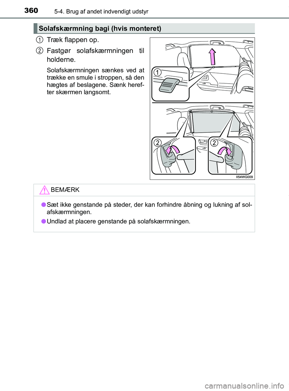 TOYOTA PRIUS PLUS 2019 Brugsanvisning (in Danish) 3605-4. Brug af andet indvendigt udstyr
PRIUS +_OM_OM47D30DK_(EE)
Træk flappen op.
Fastgør solafskærmningen til
holderne.
Solafskærmningen sænkes ved at
trække en smule i stroppen, så den
hægt TOYOTA PRIUS PLUS 2019 Brugsanvisning (in Danish) 3605-4. Brug af andet indvendigt udstyr
PRIUS +_OM_OM47D30DK_(EE)
Træk flappen op.
Fastgør solafskærmningen til
holderne.
Solafskærmningen sænkes ved at
trække en smule i stroppen, så den
hægt