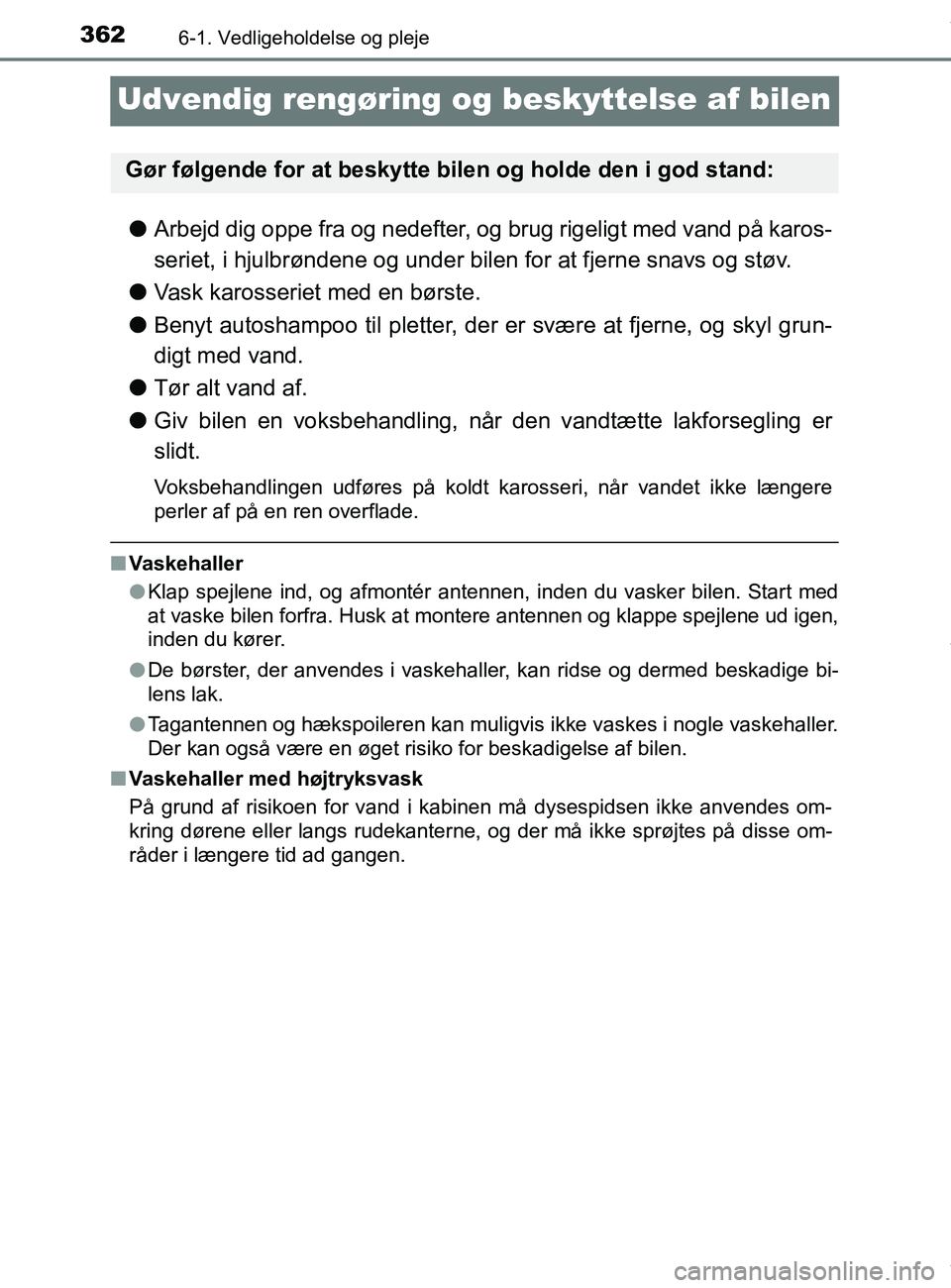 TOYOTA PRIUS PLUS 2019 Brugsanvisning (in Danish) 3626-1. Vedligeholdelse og pleje
PRIUS +_OM_OM47D30DK_(EE)
Udvendig rengøring og beskyttelse af bilen
lArbejd dig oppe fra og nedefter, og brug rigeligt med vand på karos-
seriet, i hjulbrøndene og TOYOTA PRIUS PLUS 2019 Brugsanvisning (in Danish) 3626-1. Vedligeholdelse og pleje
PRIUS +_OM_OM47D30DK_(EE)
Udvendig rengøring og beskyttelse af bilen
lArbejd dig oppe fra og nedefter, og brug rigeligt med vand på karos-
seriet, i hjulbrøndene og