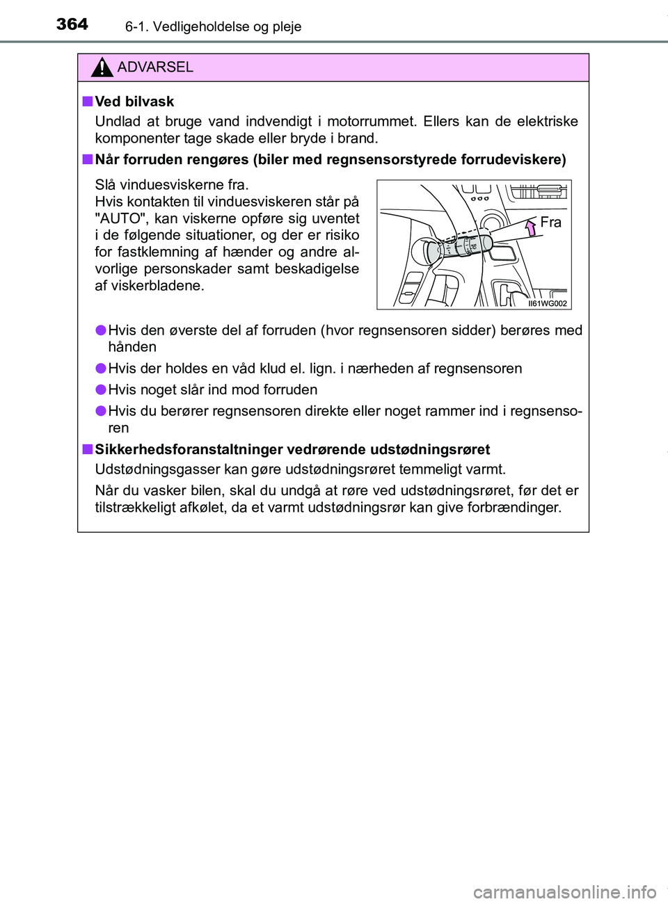 TOYOTA PRIUS PLUS 2019 Brugsanvisning (in Danish) 3646-1. Vedligeholdelse og pleje
PRIUS +_OM_OM47D30DK_(EE)
ADVARSEL
nVed bilvask
Undlad at bruge vand indvendigt i motorrummet. Ellers kan de elektriske
komponenter tage skade eller bryde i brand.
n N TOYOTA PRIUS PLUS 2019 Brugsanvisning (in Danish) 3646-1. Vedligeholdelse og pleje
PRIUS +_OM_OM47D30DK_(EE)
ADVARSEL
nVed bilvask
Undlad at bruge vand indvendigt i motorrummet. Ellers kan de elektriske
komponenter tage skade eller bryde i brand.
n N