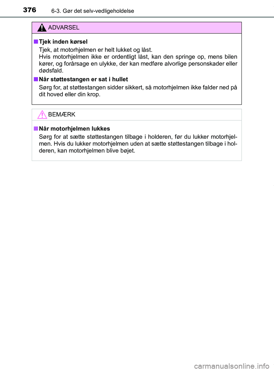 TOYOTA PRIUS PLUS 2019 Brugsanvisning (in Danish) 3766-3. Gør det selv-vedligeholdelse
PRIUS +_OM_OM47D30DK_(EE)
ADVARSEL
nTjek inden kørsel
Tjek, at motorhjelmen er helt lukket og låst.
Hvis motorhjelmen ikke er ordentligt låst, kan den springe TOYOTA PRIUS PLUS 2019 Brugsanvisning (in Danish) 3766-3. Gør det selv-vedligeholdelse
PRIUS +_OM_OM47D30DK_(EE)
ADVARSEL
nTjek inden kørsel
Tjek, at motorhjelmen er helt lukket og låst.
Hvis motorhjelmen ikke er ordentligt låst, kan den springe