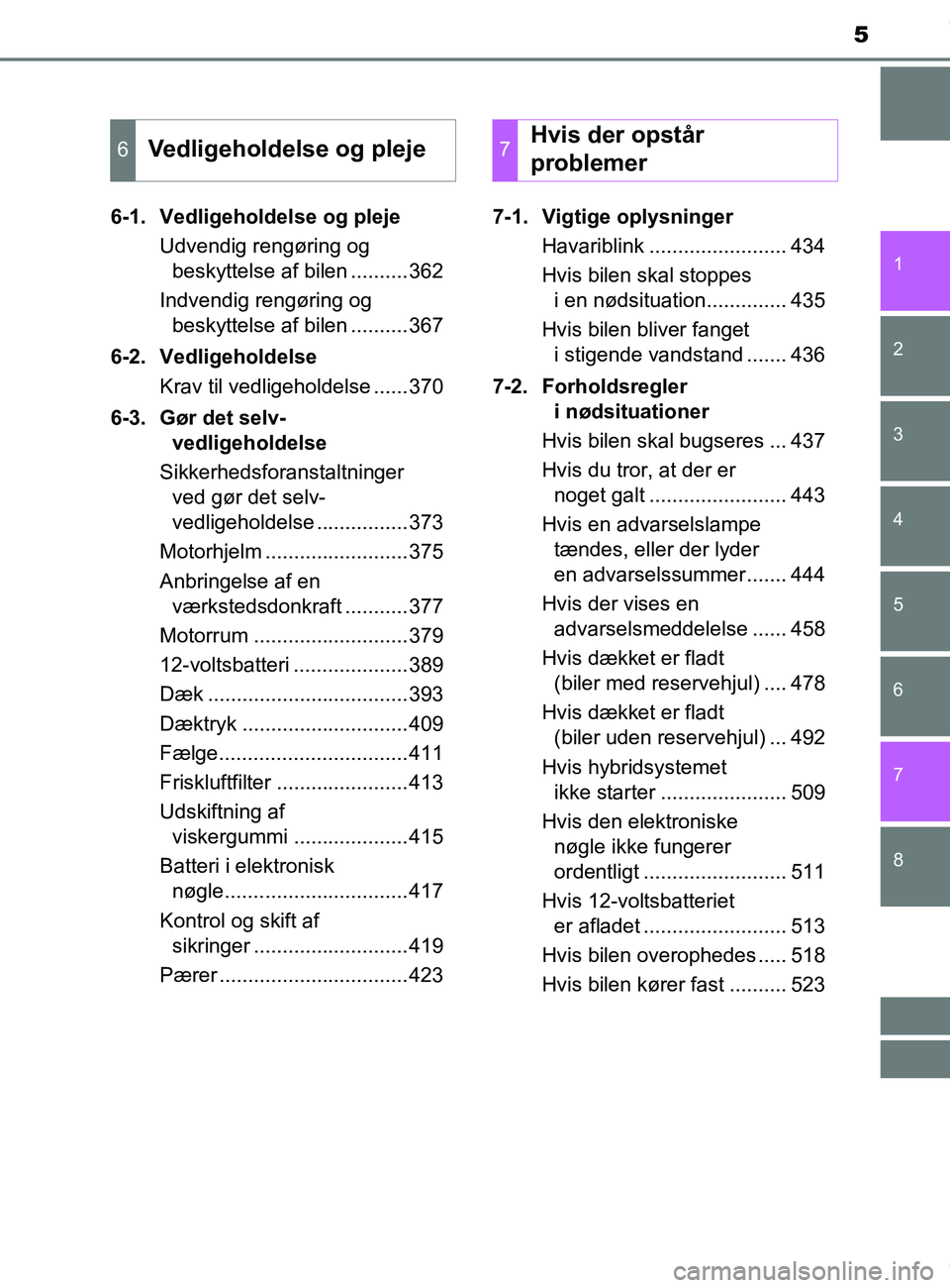TOYOTA PRIUS PLUS 2019 Brugsanvisning (in Danish) 5
1
8 7
6
5
4
3
2
PRIUS +_OM_OM47D30DK_(EE)6-1. Vedligeholdelse og pleje
Udvendig rengøring og beskyttelse af bilen ..........362
Indvendig rengøring og beskyttelse af bilen ..........367
6-2. Vedl TOYOTA PRIUS PLUS 2019 Brugsanvisning (in Danish) 5
1
8 7
6
5
4
3
2
PRIUS +_OM_OM47D30DK_(EE)6-1. Vedligeholdelse og pleje
Udvendig rengøring og beskyttelse af bilen ..........362
Indvendig rengøring og beskyttelse af bilen ..........367
6-2. Vedl