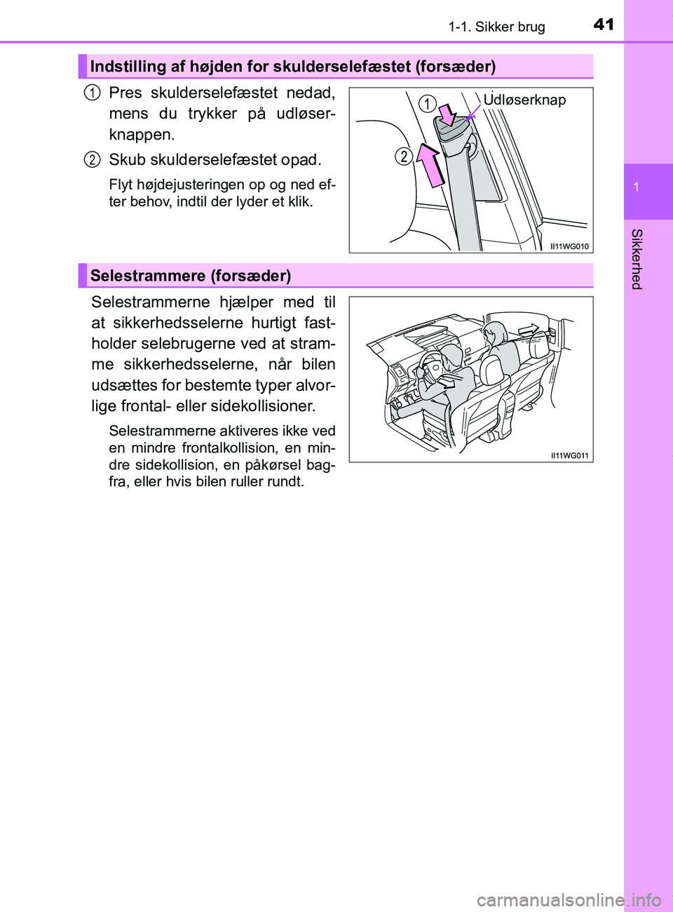 TOYOTA PRIUS PLUS 2019 Brugsanvisning (in Danish) 411-1. Sikker brug
1
Sikkerhed
PRIUS +_OM_OM47D30DK_(EE)
Pres skulderselefæstet nedad,
mens du trykker på udløser-
knappen.
Skub skulderselefæstet opad.
Flyt højdejusteringen op og ned ef-
ter be TOYOTA PRIUS PLUS 2019 Brugsanvisning (in Danish) 411-1. Sikker brug
1
Sikkerhed
PRIUS +_OM_OM47D30DK_(EE)
Pres skulderselefæstet nedad,
mens du trykker på udløser-
knappen.
Skub skulderselefæstet opad.
Flyt højdejusteringen op og ned ef-
ter be