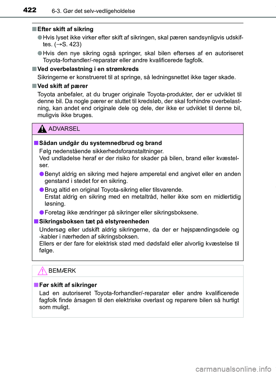 TOYOTA PRIUS PLUS 2019 Brugsanvisning (in Danish) 4226-3. Gør det selv-vedligeholdelse
PRIUS +_OM_OM47D30DK_(EE)
nEfter skift af sikring
lHvis lyset ikke virker efter skift af sikringen, skal pæren sandsynligvis udskif-
tes. ( S. 423)
l Hvis den TOYOTA PRIUS PLUS 2019 Brugsanvisning (in Danish) 4226-3. Gør det selv-vedligeholdelse
PRIUS +_OM_OM47D30DK_(EE)
nEfter skift af sikring
lHvis lyset ikke virker efter skift af sikringen, skal pæren sandsynligvis udskif-
tes. ( S. 423)
l Hvis den