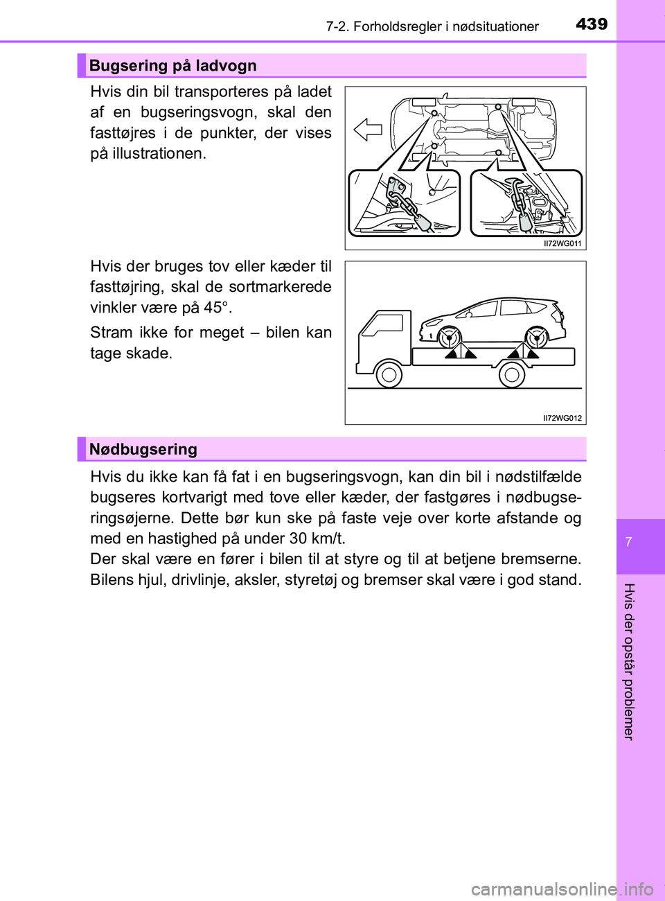 TOYOTA PRIUS PLUS 2019 Brugsanvisning (in Danish) 4397-2. Forholdsregler i nødsituationer
7
Hvis der opstår problemer
PRIUS +_OM_OM47D30DK_(EE)
Hvis din bil transporteres på ladet
af en bugseringsvogn, skal den
fasttøjres i de punkter, der vises
TOYOTA PRIUS PLUS 2019 Brugsanvisning (in Danish) 4397-2. Forholdsregler i nødsituationer
7
Hvis der opstår problemer
PRIUS +_OM_OM47D30DK_(EE)
Hvis din bil transporteres på ladet
af en bugseringsvogn, skal den
fasttøjres i de punkter, der vises